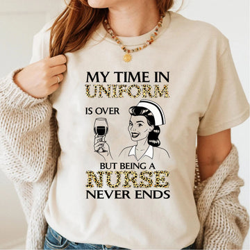 Being A Nurse Never Ends - Retired Nurse Gift